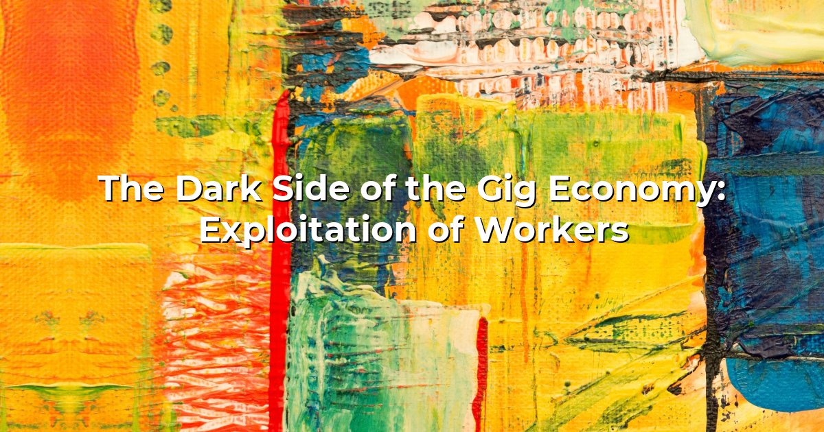 The Dark Side of the Gig Economy: Exploitation of Workers — No Worker ...